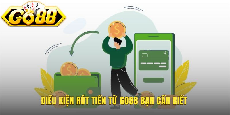 Điều kiện rút tiền Go88 yêu cầu thông tin chính chủ