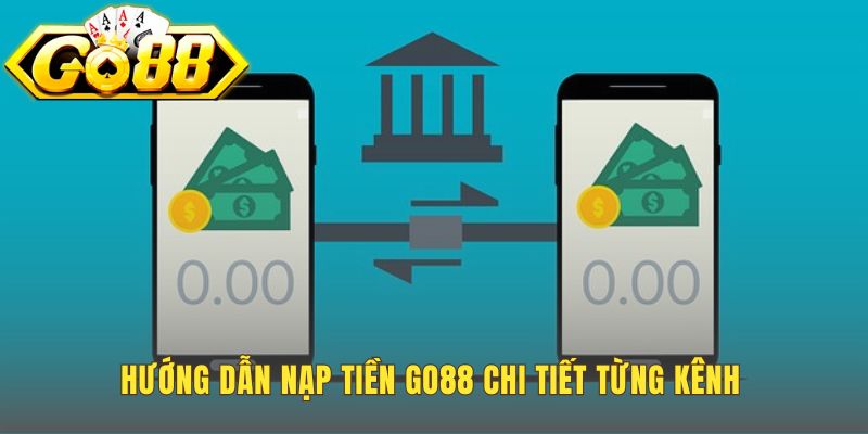 Hướng dẫn nạp tiền Go88 với các bước cầm tay chỉ việc