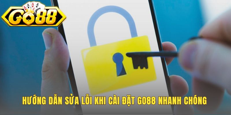 Sửa lỗi tải App Go88 với các giải pháp cho Android và iOS